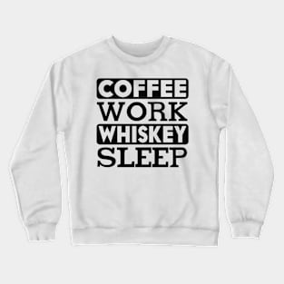 coffee work whiskey sleep Crewneck Sweatshirt